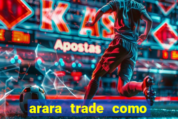 arara trade como ganhar dinheiro